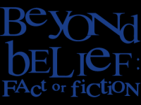 Beyond Belief: Fact or Fiction